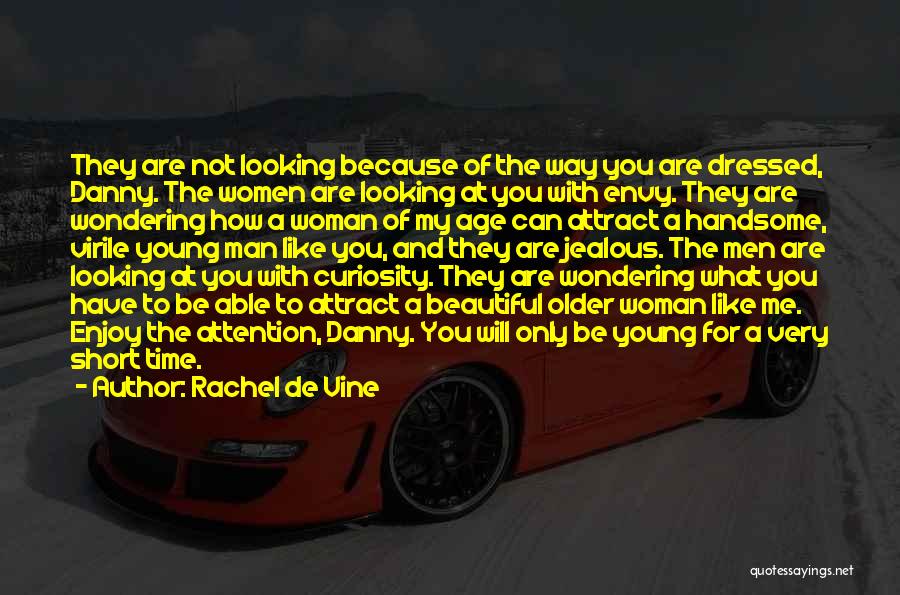Rachel De Vine Quotes: They Are Not Looking Because Of The Way You Are Dressed, Danny. The Women Are Looking At You With Envy.