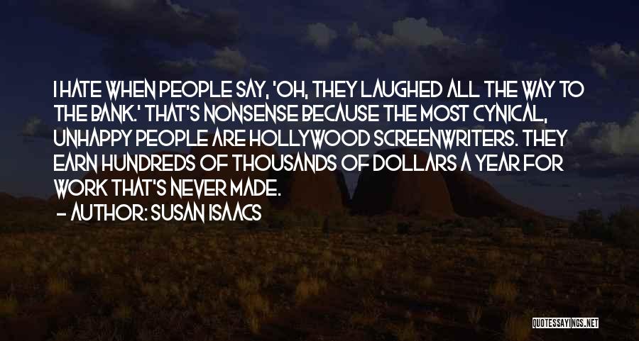 Susan Isaacs Quotes: I Hate When People Say, 'oh, They Laughed All The Way To The Bank.' That's Nonsense Because The Most Cynical,