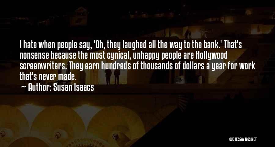 Susan Isaacs Quotes: I Hate When People Say, 'oh, They Laughed All The Way To The Bank.' That's Nonsense Because The Most Cynical,