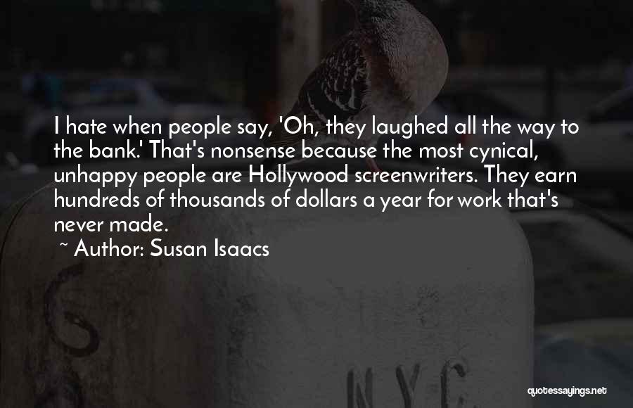 Susan Isaacs Quotes: I Hate When People Say, 'oh, They Laughed All The Way To The Bank.' That's Nonsense Because The Most Cynical,