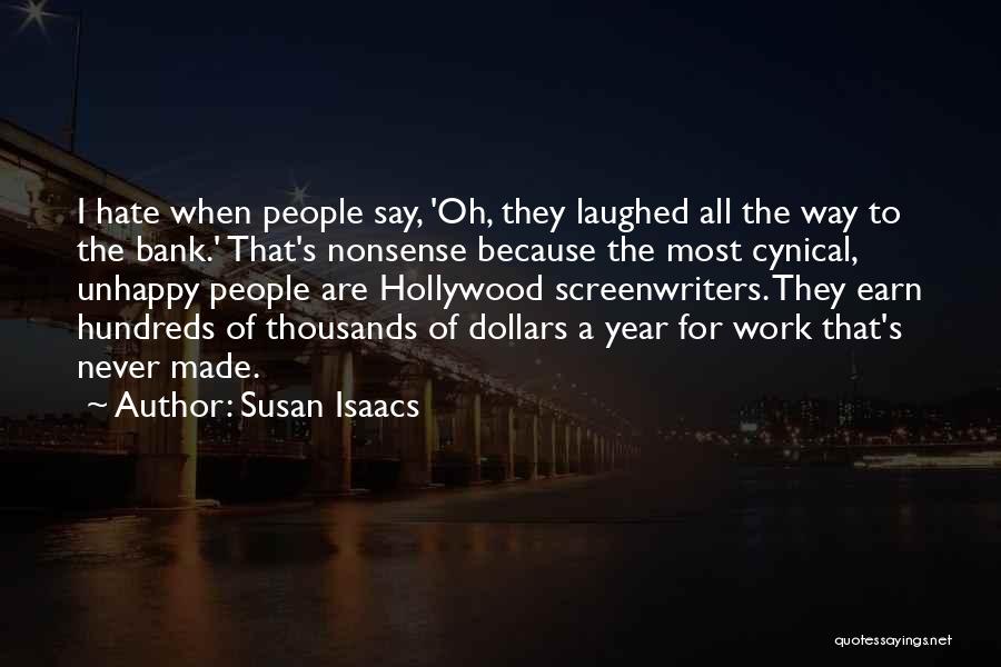Susan Isaacs Quotes: I Hate When People Say, 'oh, They Laughed All The Way To The Bank.' That's Nonsense Because The Most Cynical,
