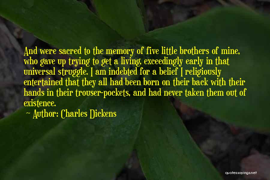 Charles Dickens Quotes: And Were Sacred To The Memory Of Five Little Brothers Of Mine, Who Gave Up Trying To Get A Living,