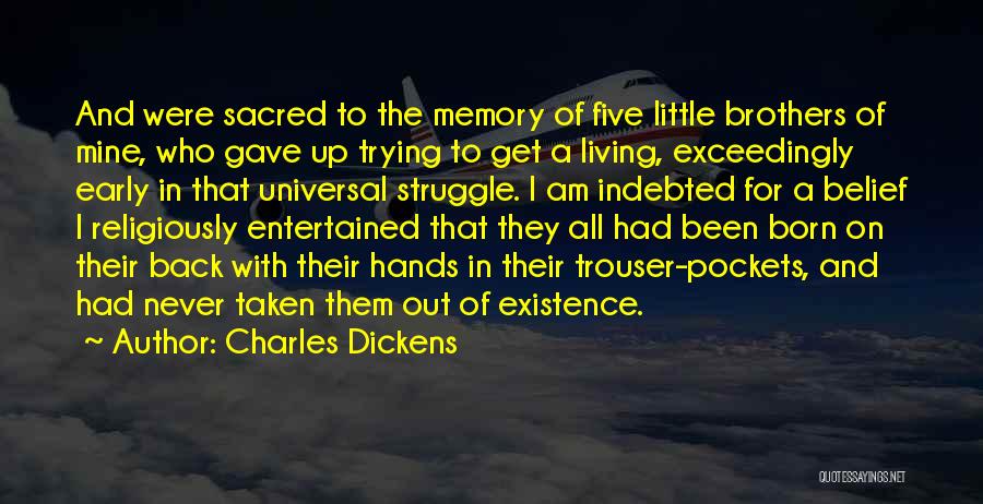 Charles Dickens Quotes: And Were Sacred To The Memory Of Five Little Brothers Of Mine, Who Gave Up Trying To Get A Living,