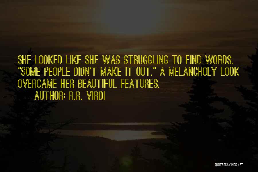 R.R. Virdi Quotes: She Looked Like She Was Struggling To Find Words. Some People Didn't Make It Out. A Melancholy Look Overcame Her