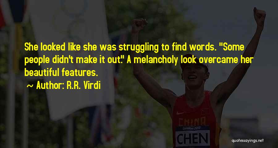 R.R. Virdi Quotes: She Looked Like She Was Struggling To Find Words. Some People Didn't Make It Out. A Melancholy Look Overcame Her