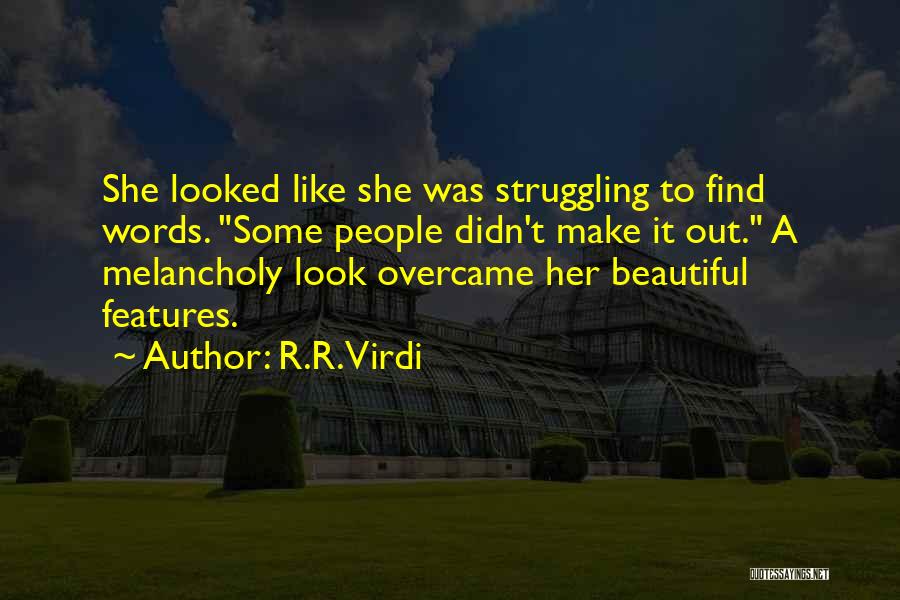 R.R. Virdi Quotes: She Looked Like She Was Struggling To Find Words. Some People Didn't Make It Out. A Melancholy Look Overcame Her