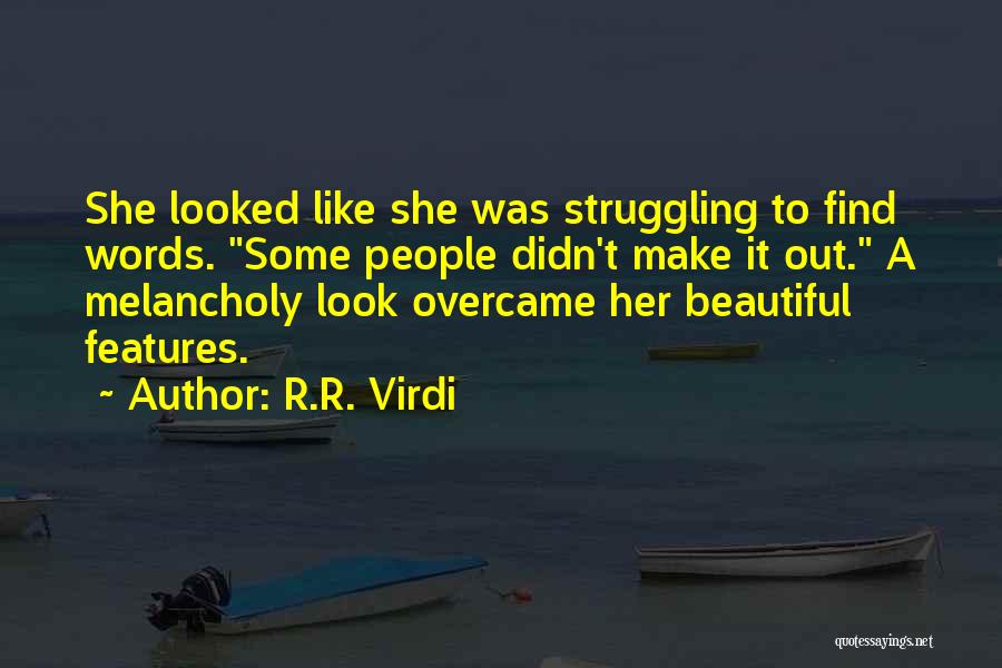 R.R. Virdi Quotes: She Looked Like She Was Struggling To Find Words. Some People Didn't Make It Out. A Melancholy Look Overcame Her