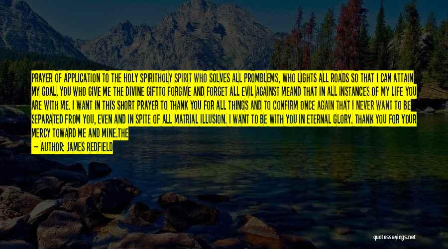 James Redfield Quotes: Prayer Of Application To The Holy Spiritholy Spirit Who Solves All Promblems, Who Lights All Roads So That I Can