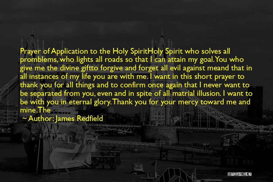 James Redfield Quotes: Prayer Of Application To The Holy Spiritholy Spirit Who Solves All Promblems, Who Lights All Roads So That I Can