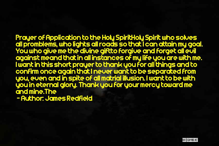 James Redfield Quotes: Prayer Of Application To The Holy Spiritholy Spirit Who Solves All Promblems, Who Lights All Roads So That I Can