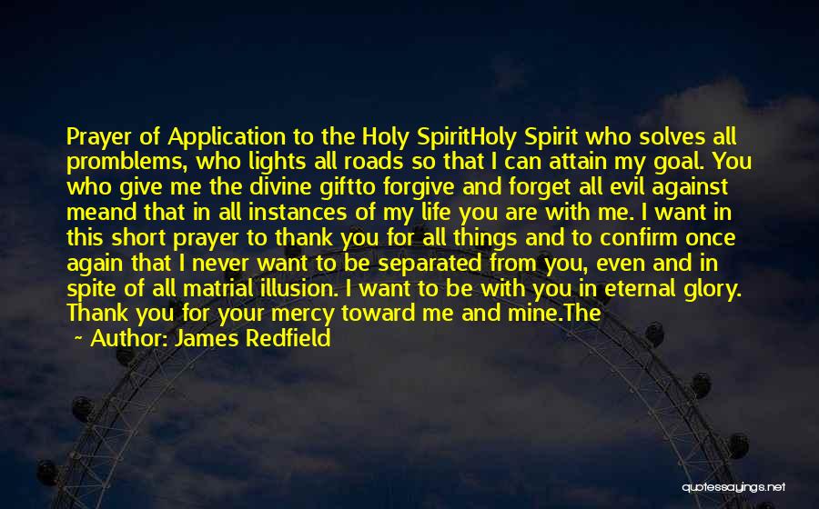 James Redfield Quotes: Prayer Of Application To The Holy Spiritholy Spirit Who Solves All Promblems, Who Lights All Roads So That I Can