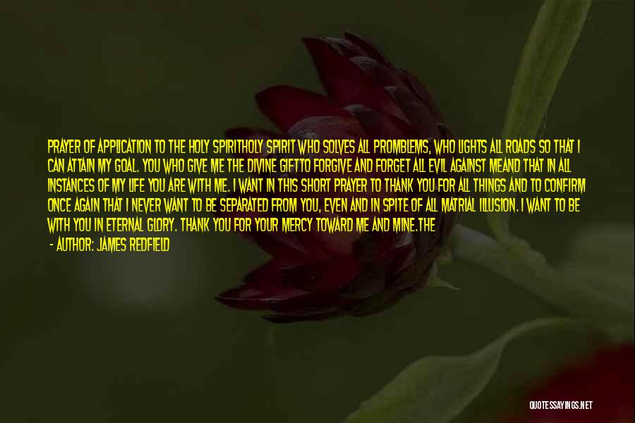 James Redfield Quotes: Prayer Of Application To The Holy Spiritholy Spirit Who Solves All Promblems, Who Lights All Roads So That I Can
