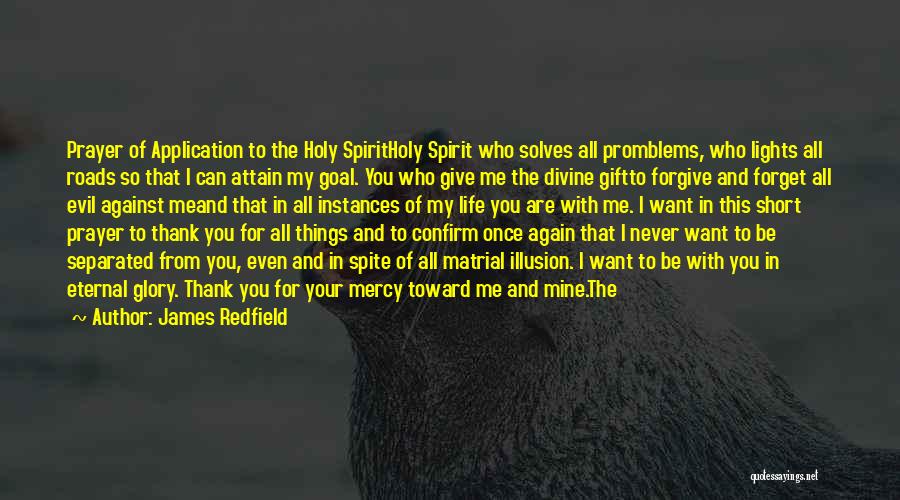 James Redfield Quotes: Prayer Of Application To The Holy Spiritholy Spirit Who Solves All Promblems, Who Lights All Roads So That I Can