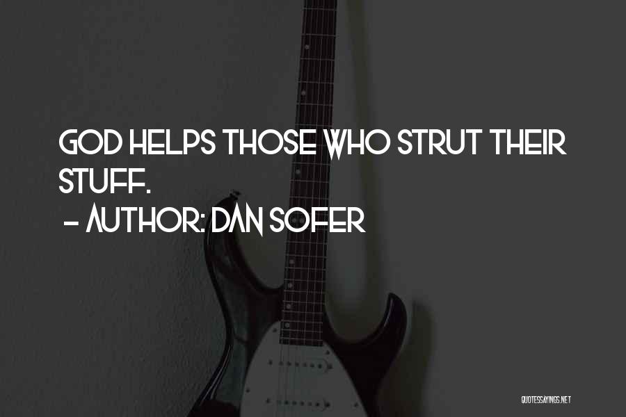 Dan Sofer Quotes: God Helps Those Who Strut Their Stuff.