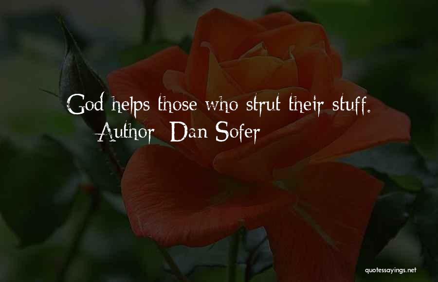 Dan Sofer Quotes: God Helps Those Who Strut Their Stuff.