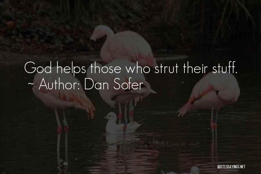 Dan Sofer Quotes: God Helps Those Who Strut Their Stuff.