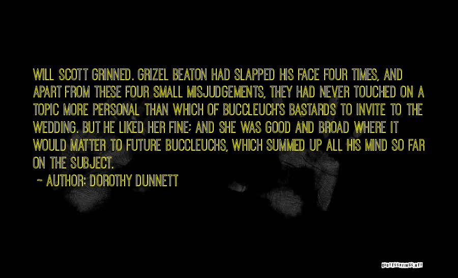 Dorothy Dunnett Quotes: Will Scott Grinned. Grizel Beaton Had Slapped His Face Four Times, And Apart From These Four Small Misjudgements, They Had