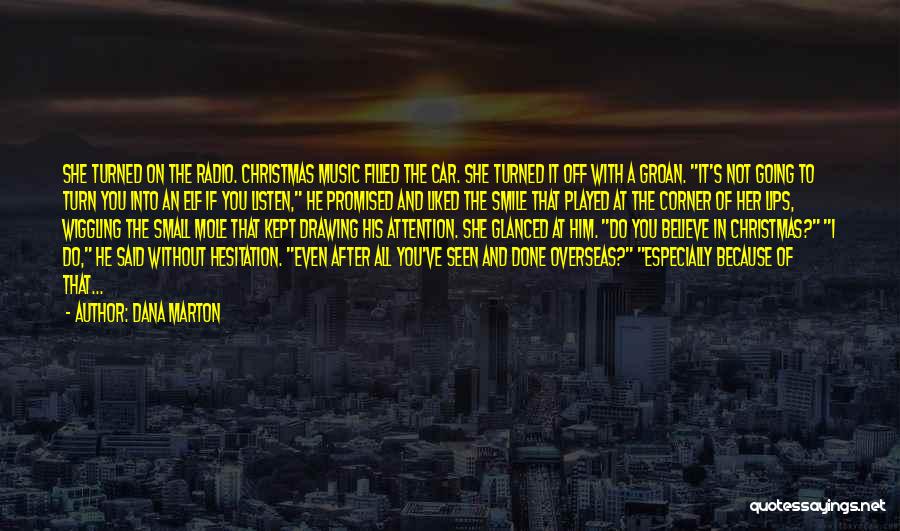 Dana Marton Quotes: She Turned On The Radio. Christmas Music Filled The Car. She Turned It Off With A Groan. It's Not Going