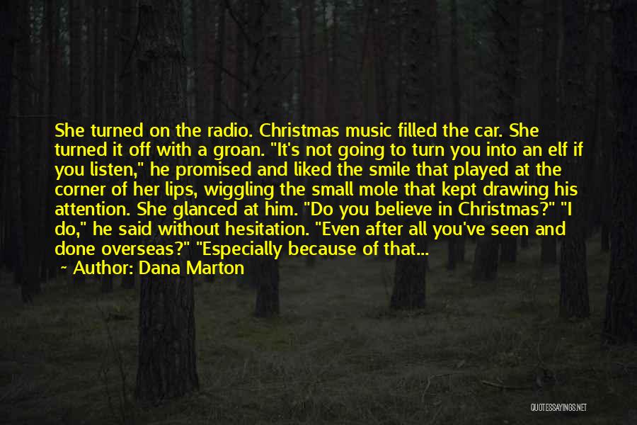 Dana Marton Quotes: She Turned On The Radio. Christmas Music Filled The Car. She Turned It Off With A Groan. It's Not Going