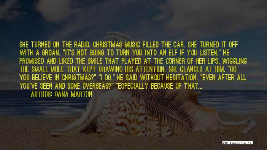 Dana Marton Quotes: She Turned On The Radio. Christmas Music Filled The Car. She Turned It Off With A Groan. It's Not Going