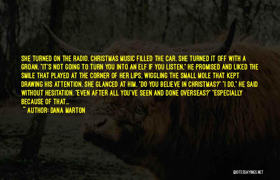 Dana Marton Quotes: She Turned On The Radio. Christmas Music Filled The Car. She Turned It Off With A Groan. It's Not Going