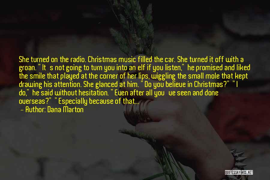 Dana Marton Quotes: She Turned On The Radio. Christmas Music Filled The Car. She Turned It Off With A Groan. It's Not Going