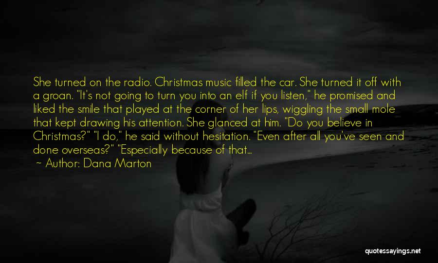 Dana Marton Quotes: She Turned On The Radio. Christmas Music Filled The Car. She Turned It Off With A Groan. It's Not Going