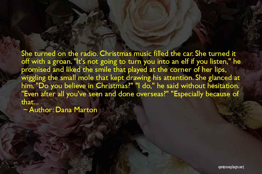 Dana Marton Quotes: She Turned On The Radio. Christmas Music Filled The Car. She Turned It Off With A Groan. It's Not Going