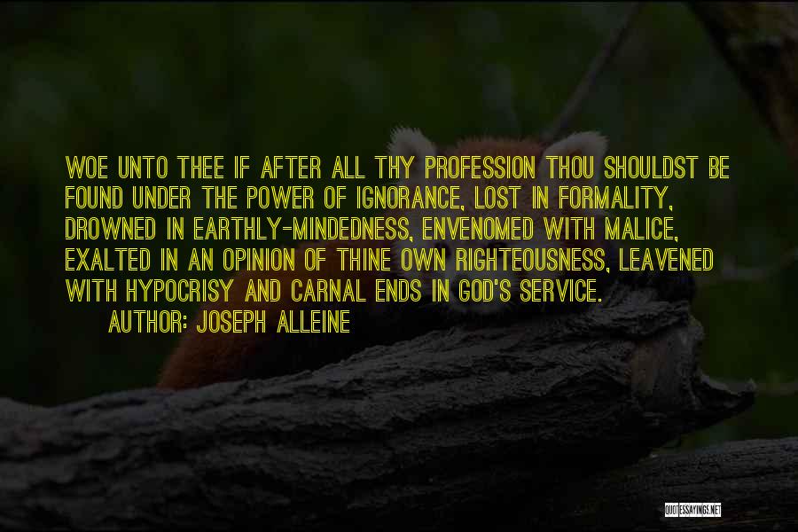 Joseph Alleine Quotes: Woe Unto Thee If After All Thy Profession Thou Shouldst Be Found Under The Power Of Ignorance, Lost In Formality,