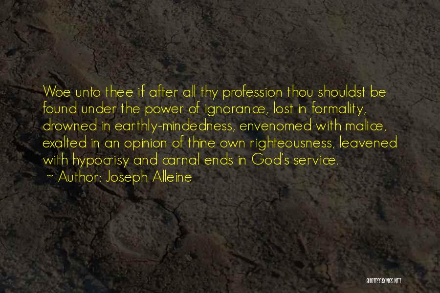 Joseph Alleine Quotes: Woe Unto Thee If After All Thy Profession Thou Shouldst Be Found Under The Power Of Ignorance, Lost In Formality,