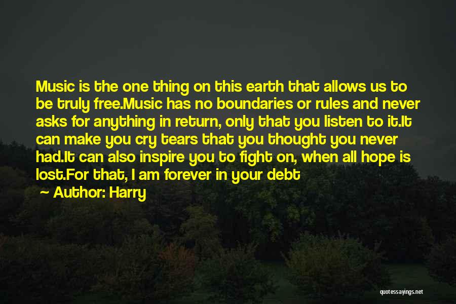 Harry Quotes: Music Is The One Thing On This Earth That Allows Us To Be Truly Free.music Has No Boundaries Or Rules