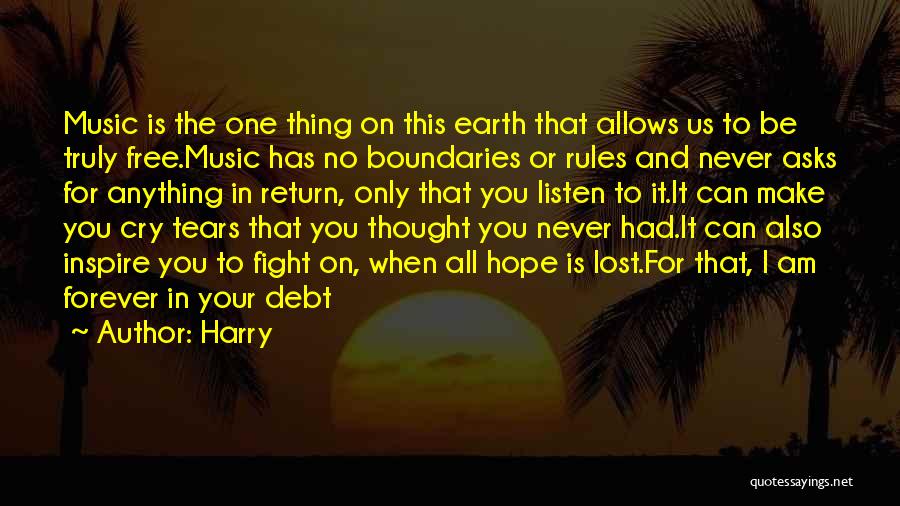 Harry Quotes: Music Is The One Thing On This Earth That Allows Us To Be Truly Free.music Has No Boundaries Or Rules