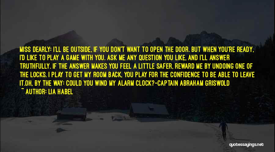 Lia Habel Quotes: Miss Dearly: I'll Be Outside, If You Don't Want To Open The Door. But When You're Ready, I'd Like To