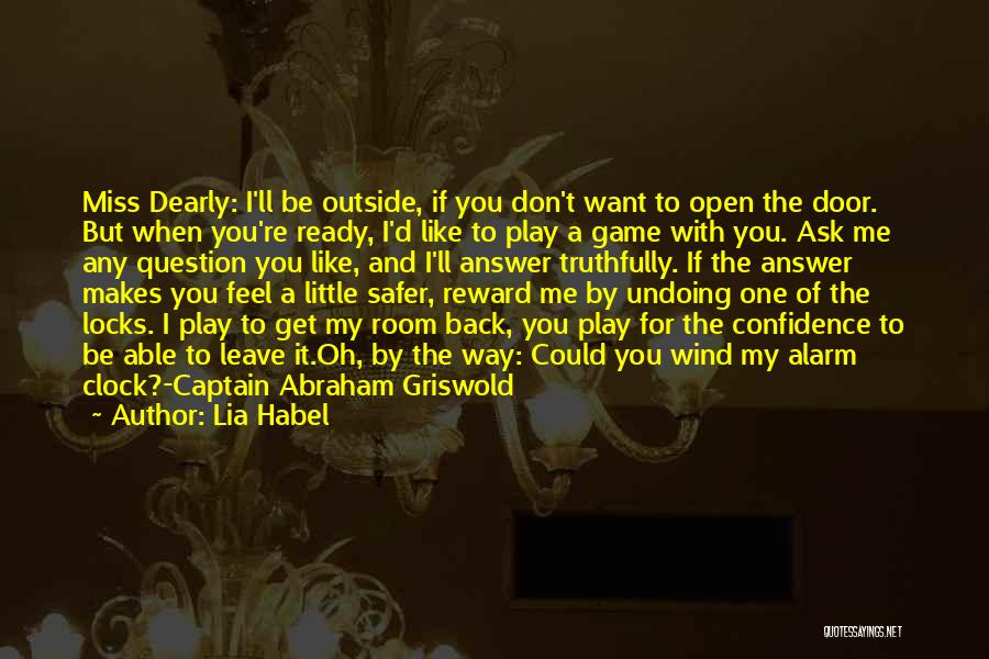 Lia Habel Quotes: Miss Dearly: I'll Be Outside, If You Don't Want To Open The Door. But When You're Ready, I'd Like To