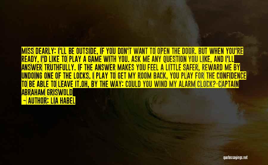 Lia Habel Quotes: Miss Dearly: I'll Be Outside, If You Don't Want To Open The Door. But When You're Ready, I'd Like To