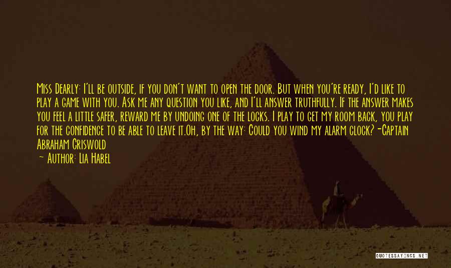 Lia Habel Quotes: Miss Dearly: I'll Be Outside, If You Don't Want To Open The Door. But When You're Ready, I'd Like To