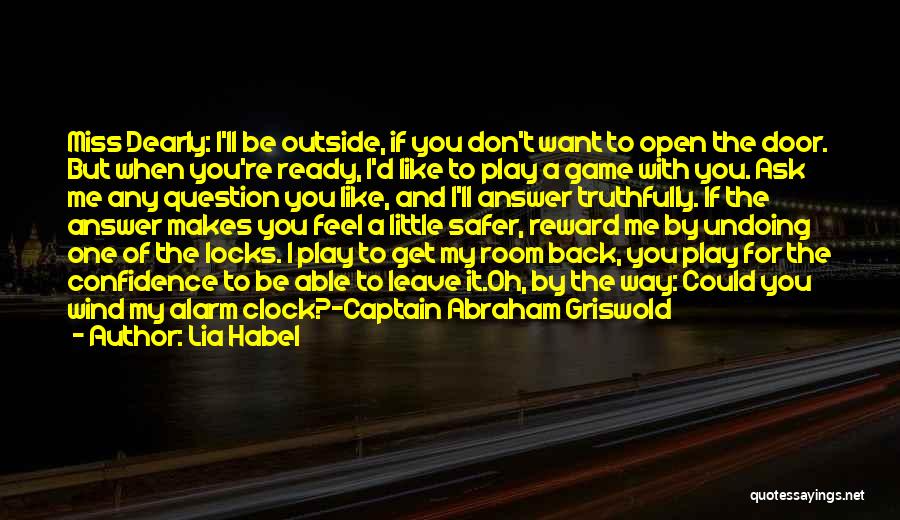 Lia Habel Quotes: Miss Dearly: I'll Be Outside, If You Don't Want To Open The Door. But When You're Ready, I'd Like To