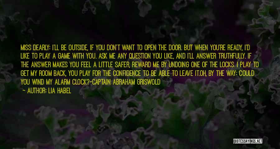 Lia Habel Quotes: Miss Dearly: I'll Be Outside, If You Don't Want To Open The Door. But When You're Ready, I'd Like To