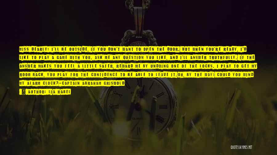 Lia Habel Quotes: Miss Dearly: I'll Be Outside, If You Don't Want To Open The Door. But When You're Ready, I'd Like To