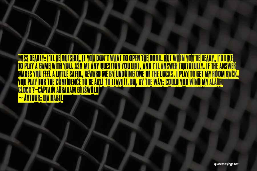 Lia Habel Quotes: Miss Dearly: I'll Be Outside, If You Don't Want To Open The Door. But When You're Ready, I'd Like To