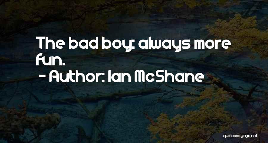 Ian McShane Quotes: The Bad Boy: Always More Fun.