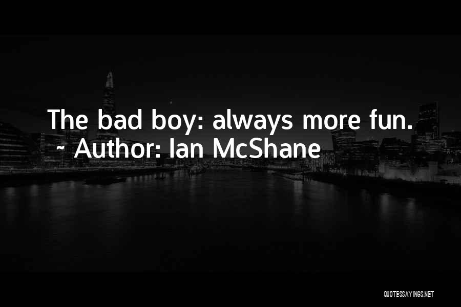 Ian McShane Quotes: The Bad Boy: Always More Fun.