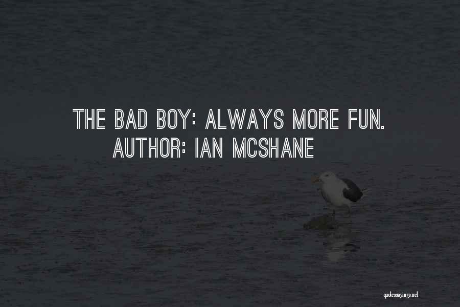 Ian McShane Quotes: The Bad Boy: Always More Fun.