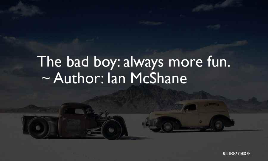 Ian McShane Quotes: The Bad Boy: Always More Fun.