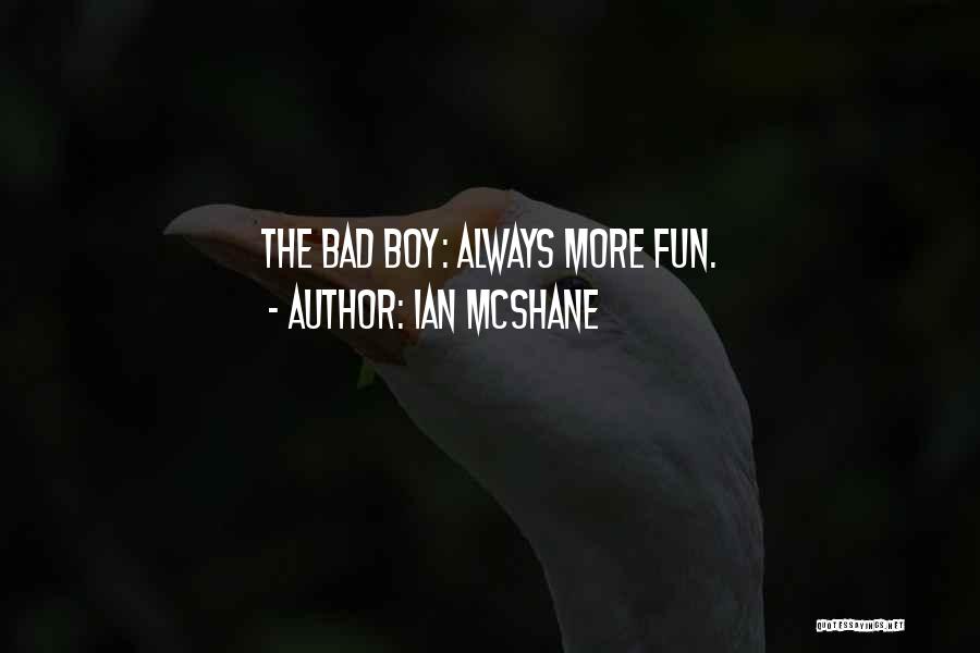 Ian McShane Quotes: The Bad Boy: Always More Fun.