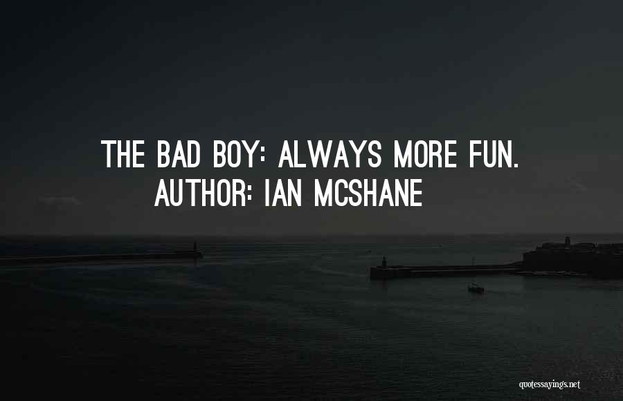 Ian McShane Quotes: The Bad Boy: Always More Fun.