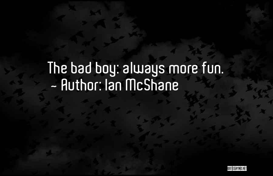 Ian McShane Quotes: The Bad Boy: Always More Fun.