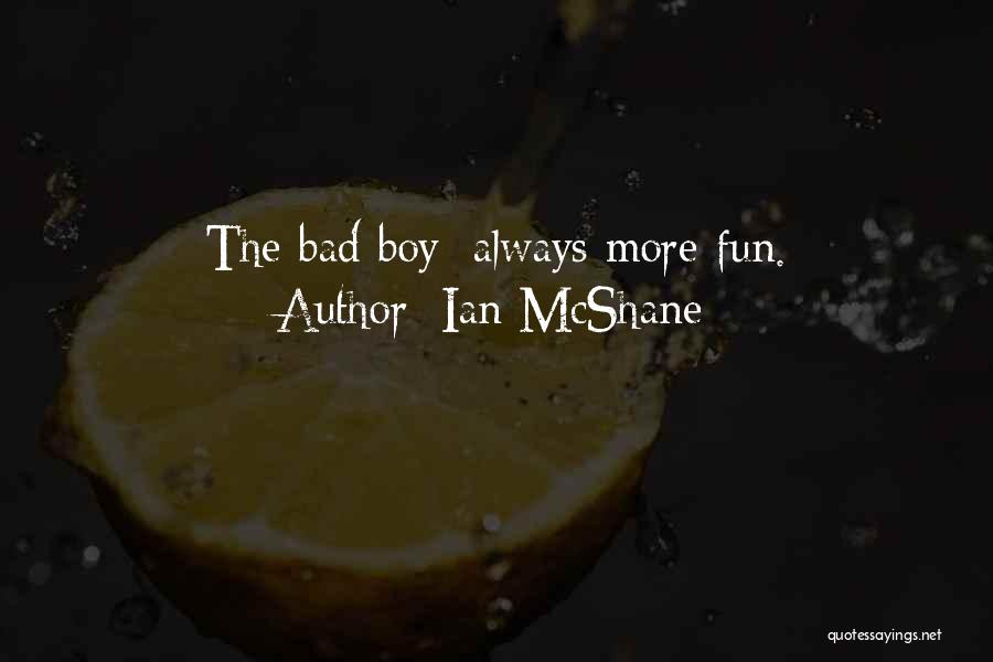 Ian McShane Quotes: The Bad Boy: Always More Fun.