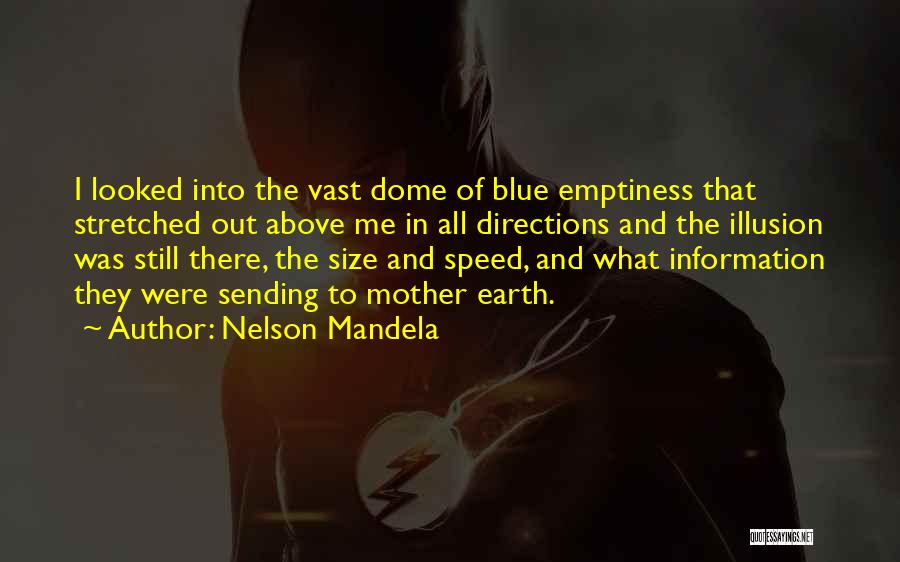 Nelson Mandela Quotes: I Looked Into The Vast Dome Of Blue Emptiness That Stretched Out Above Me In All Directions And The Illusion