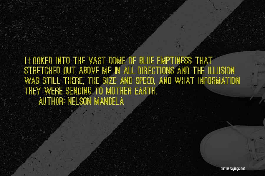 Nelson Mandela Quotes: I Looked Into The Vast Dome Of Blue Emptiness That Stretched Out Above Me In All Directions And The Illusion